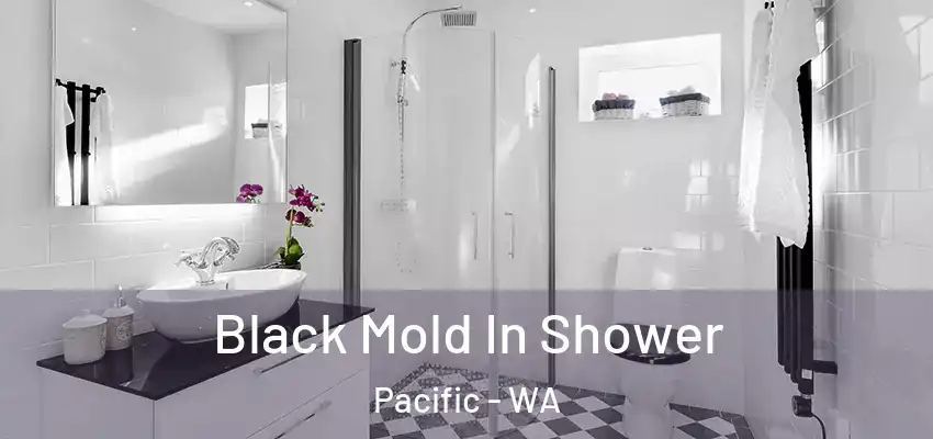 Black Mold In Shower Pacific - WA