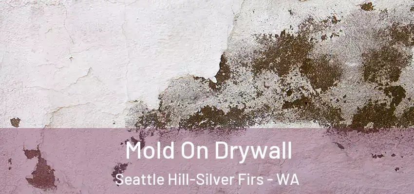 Mold On Drywall Seattle Hill-Silver Firs - WA